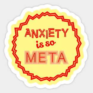 Anxiety is so Meta Sticker